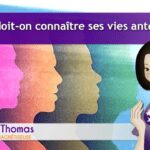 Pourquoi dont-on connaitre ses vies antérieures&nbsp;?
