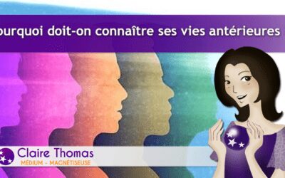 Pourquoi dont-on connaitre ses vies antérieures ?