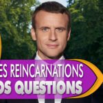 Réincarnation d’Emmanuel Macron : vos questions