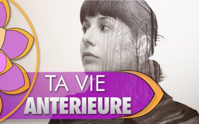 Quelle était ta vie antérieure ?