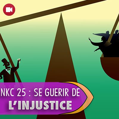 NKC 25 : Se guérir de l’injustice