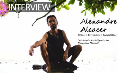 INTERVIEW ALEXANDRE ALCACER : vivre son masculin !