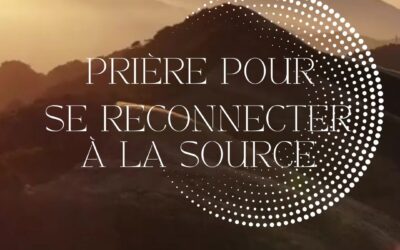 PRIERE SIMPLE POUR SE RECONNECTER A LA SOURCE