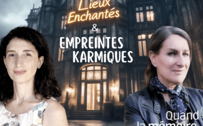 Lieux enchantés et empreintes karmiques ! Une conférence fascinante le 11/10 à 20h.