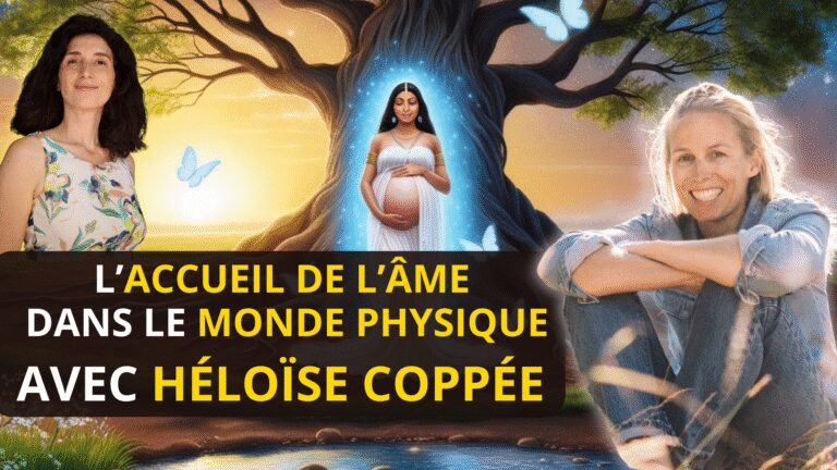 Préparer l’accueil de l’âme dans le monde physique avec Héloïse Copée et Claire Thomas
